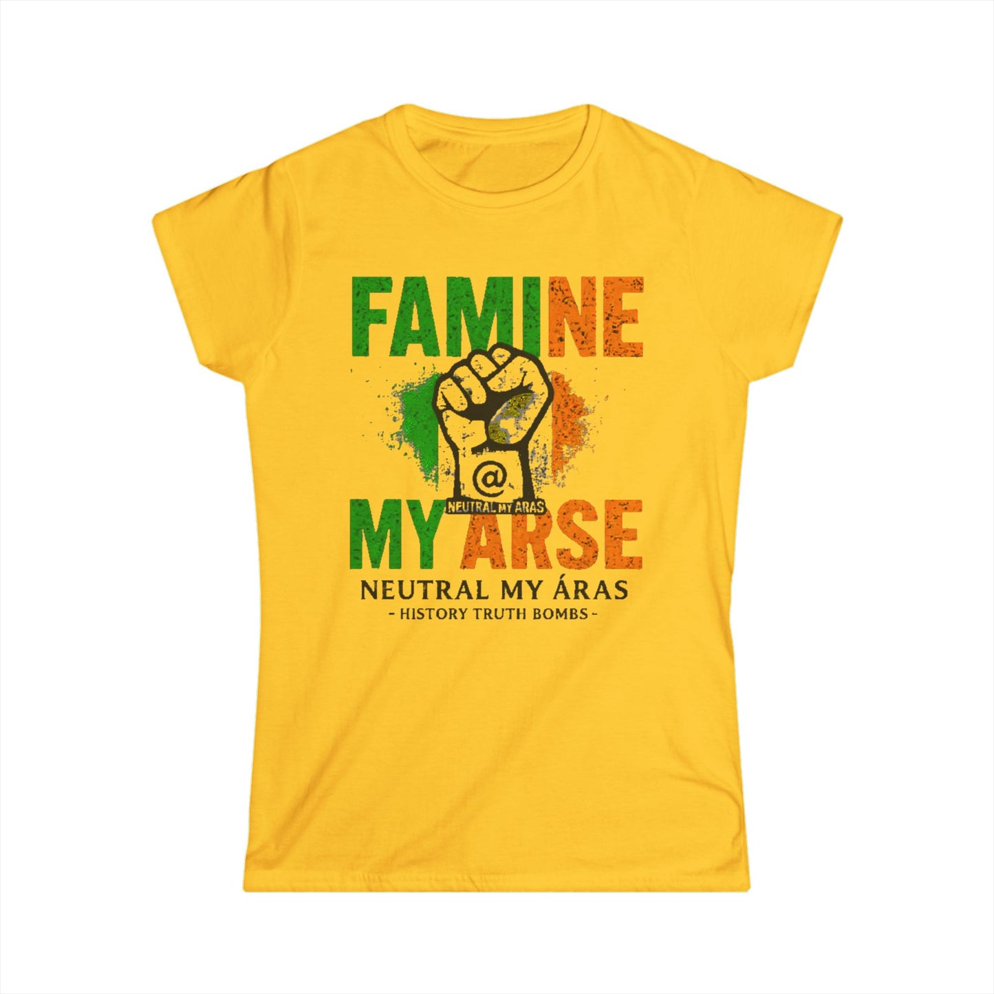 Women's Softstyle Tee "FAMINE MY ARSE" – The T-Shirt That Speaks Truth, and a Bit of Cheek
