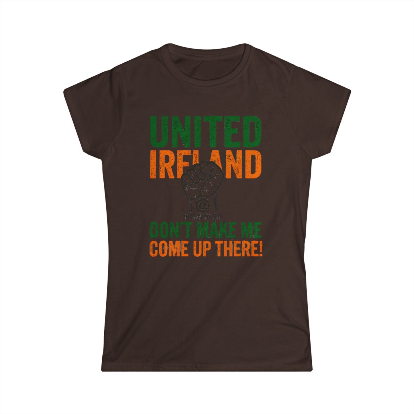 Women's Softstyle Tee "UNITED IRELAND – Don't Make Me Come Up There" – A Warning, Not a Threat