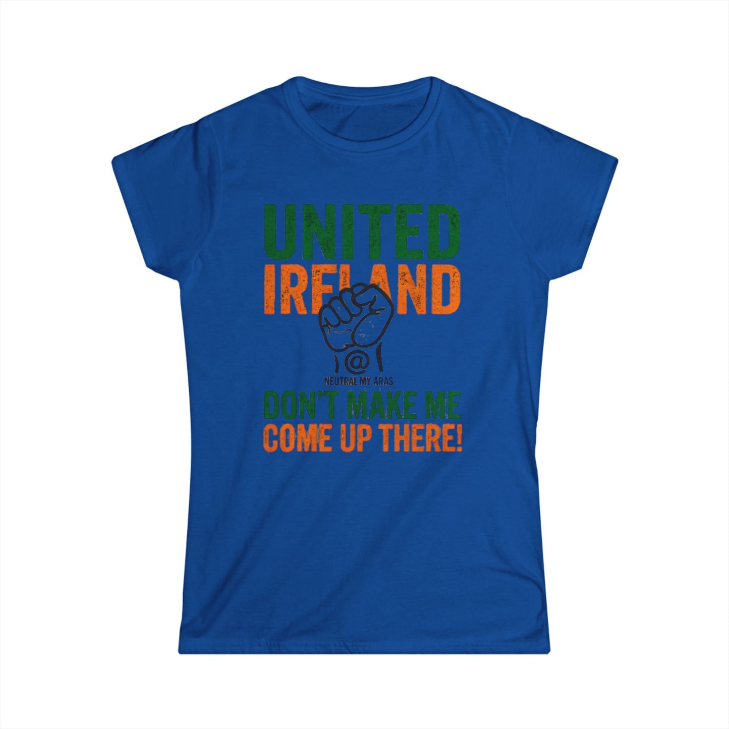 Women's Softstyle Tee "UNITED IRELAND – Don't Make Me Come Up There" – A Warning, Not a Threat