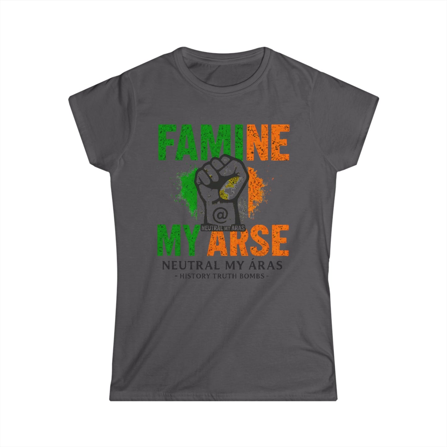 Women's Softstyle Tee "FAMINE MY ARSE" – The T-Shirt That Speaks Truth, and a Bit of Cheek