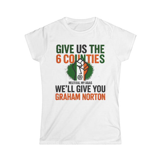 Women's Softstyle Tee GIVE US THE 6 COUNTIES – WE'LL GIVE YOU GRAHAM NORTON" – A Fair Trade, If You Ask Us