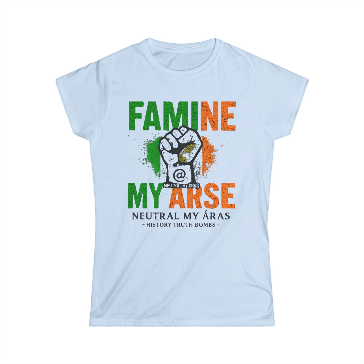 Women's Softstyle Tee "FAMINE MY ARSE" – The T-Shirt That Speaks Truth, and a Bit of Cheek