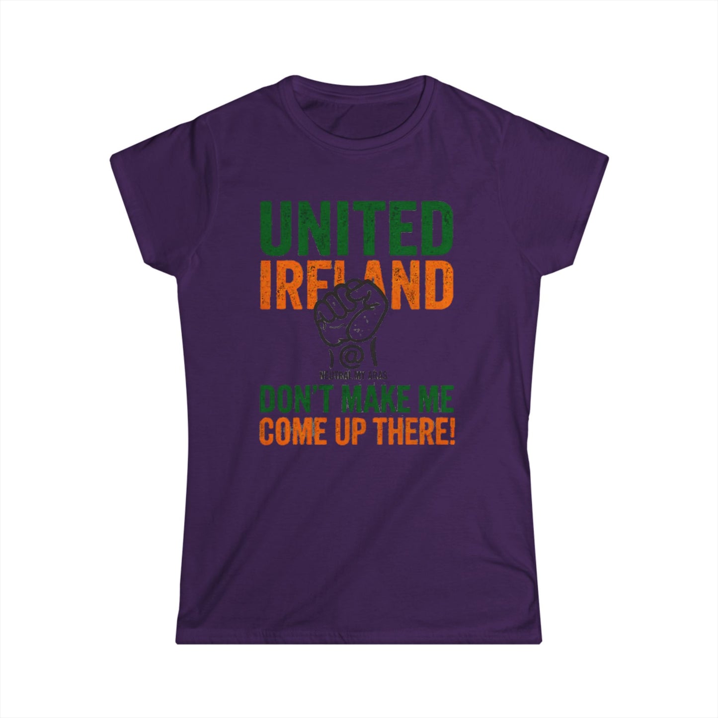 Women's Softstyle Tee "UNITED IRELAND – Don't Make Me Come Up There" – A Warning, Not a Threat
