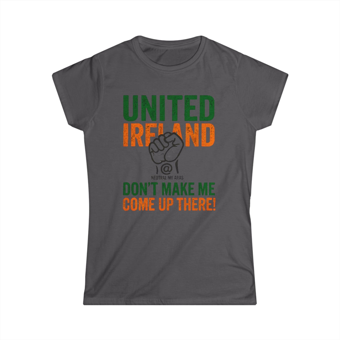 Women's Softstyle Tee "UNITED IRELAND – Don't Make Me Come Up There" – A Warning, Not a Threat