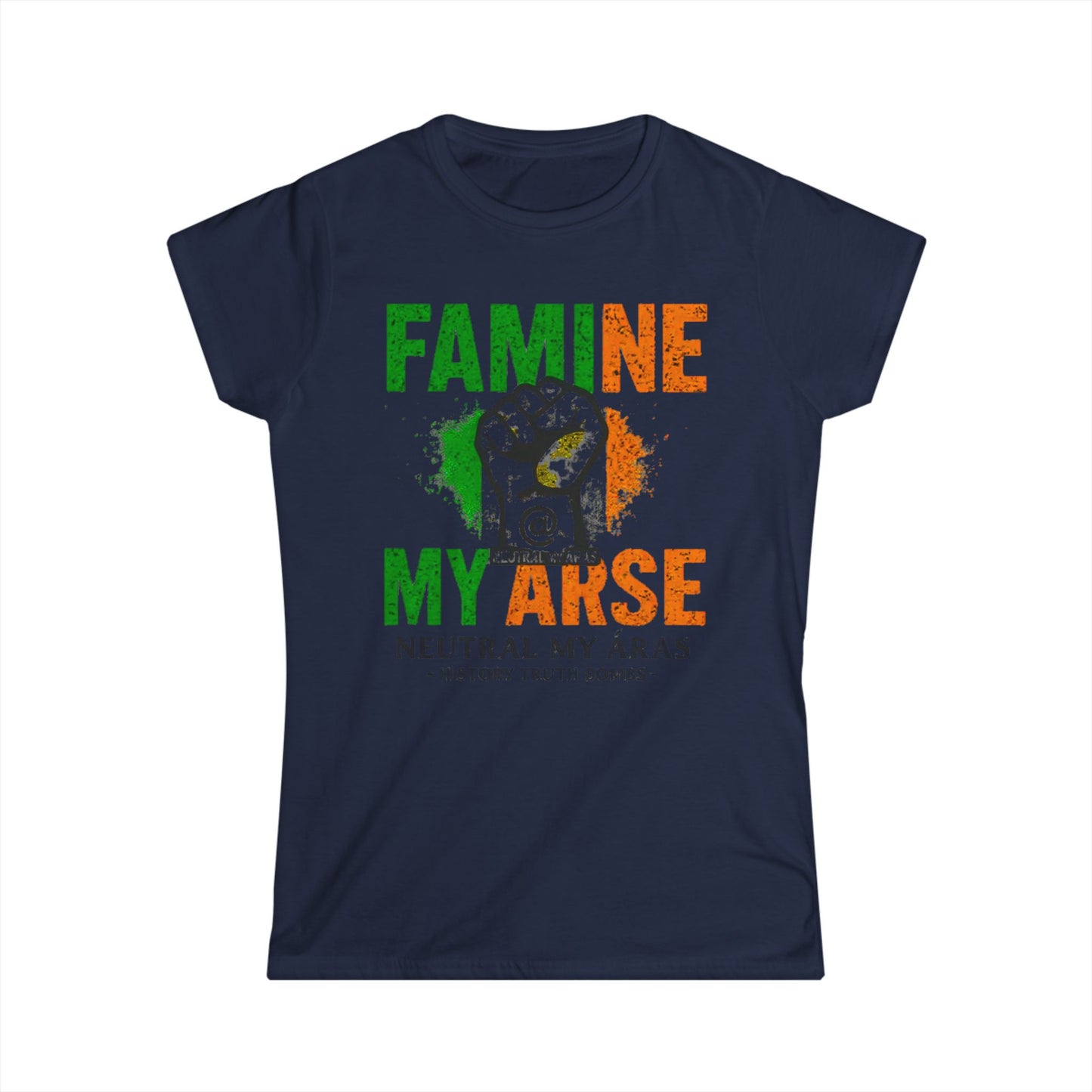 Women's Softstyle Tee "FAMINE MY ARSE" – The T-Shirt That Speaks Truth, and a Bit of Cheek