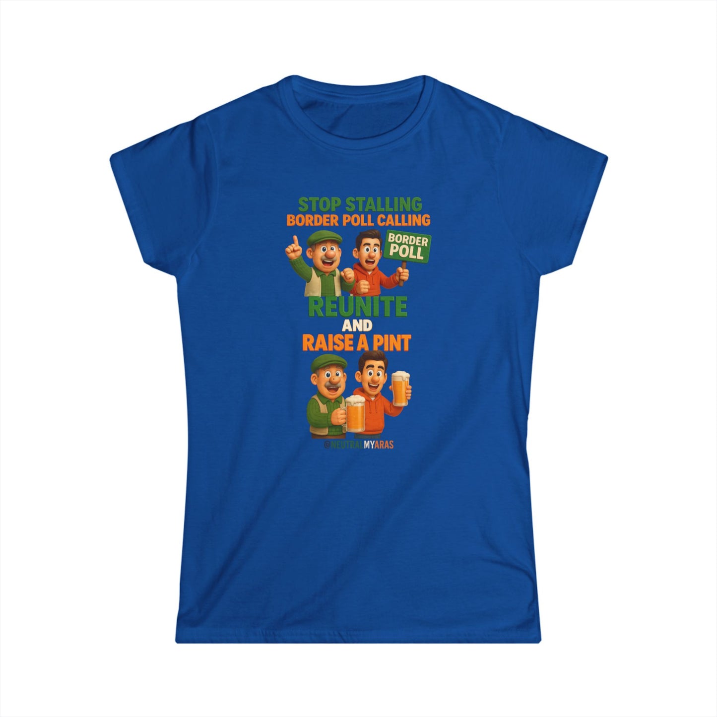 “Stop Stalling, Border Poll Calling – Reunite and Raise a Pint” Woman's Softstyle Tee