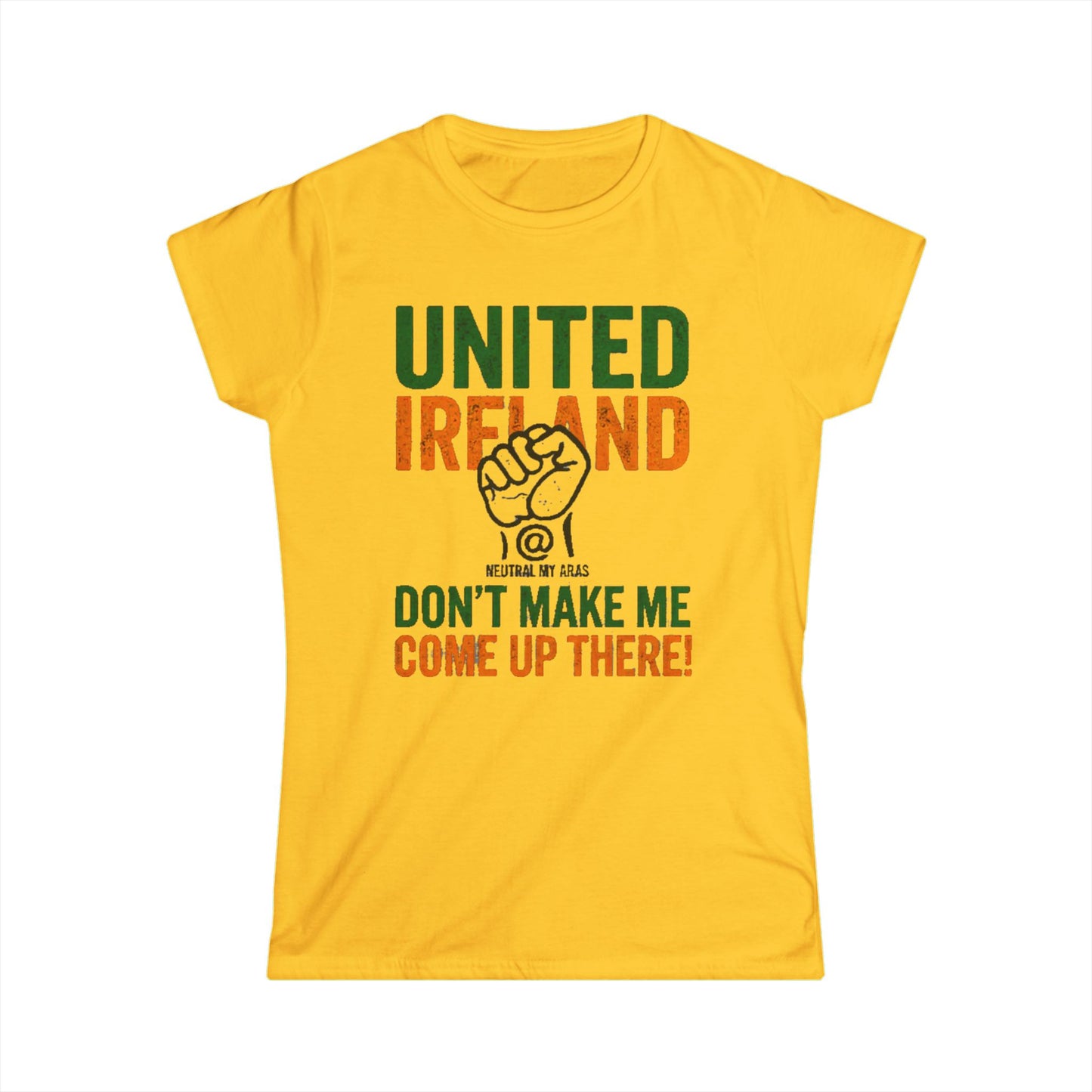 Women's Softstyle Tee "UNITED IRELAND – Don't Make Me Come Up There" – A Warning, Not a Threat