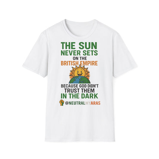 👕 The Sun Never Sets on the British Empire... Because God Didn't Trust Them in the Dark – T-Shirt