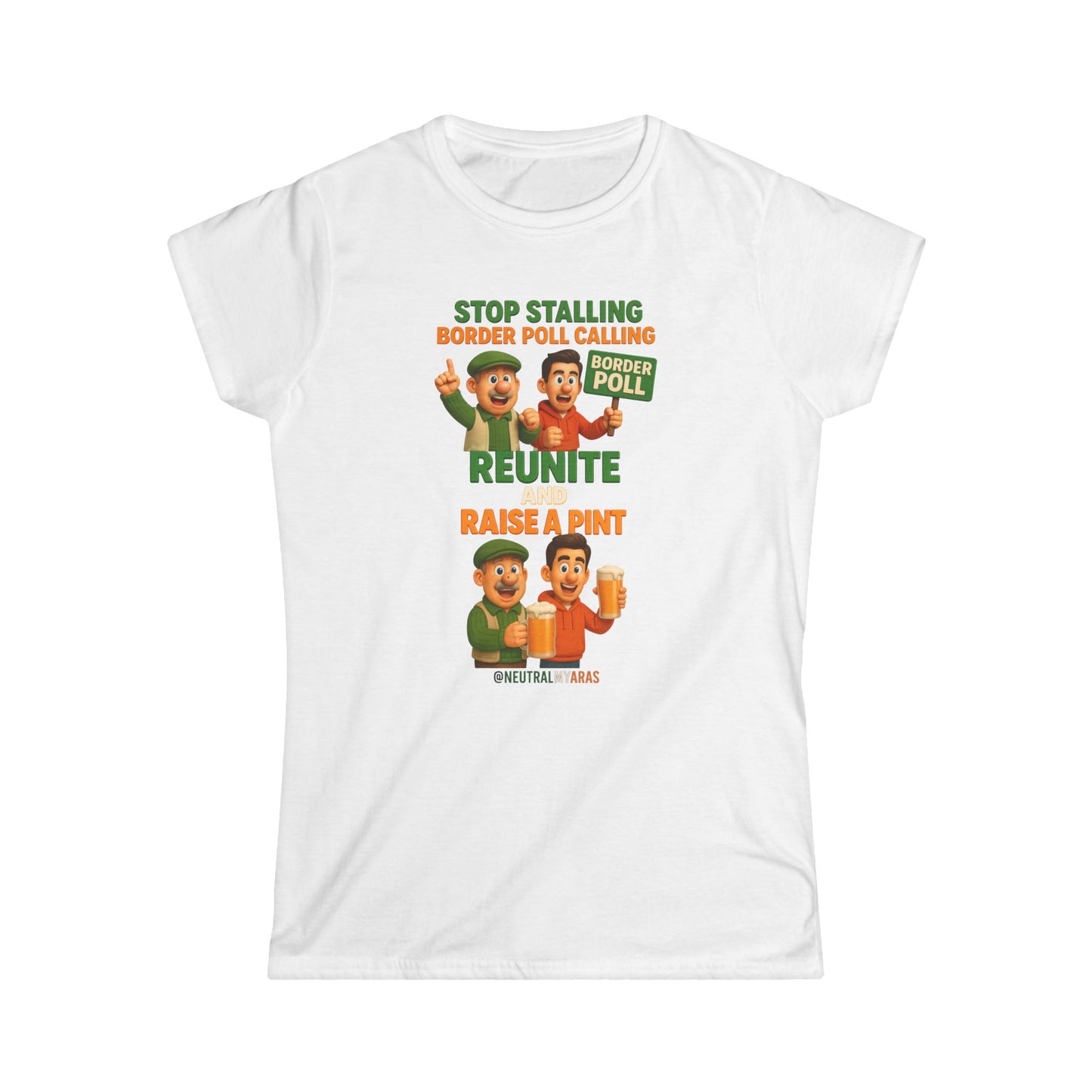 “Stop Stalling, Border Poll Calling – Reunite and Raise a Pint” Woman's Softstyle Tee