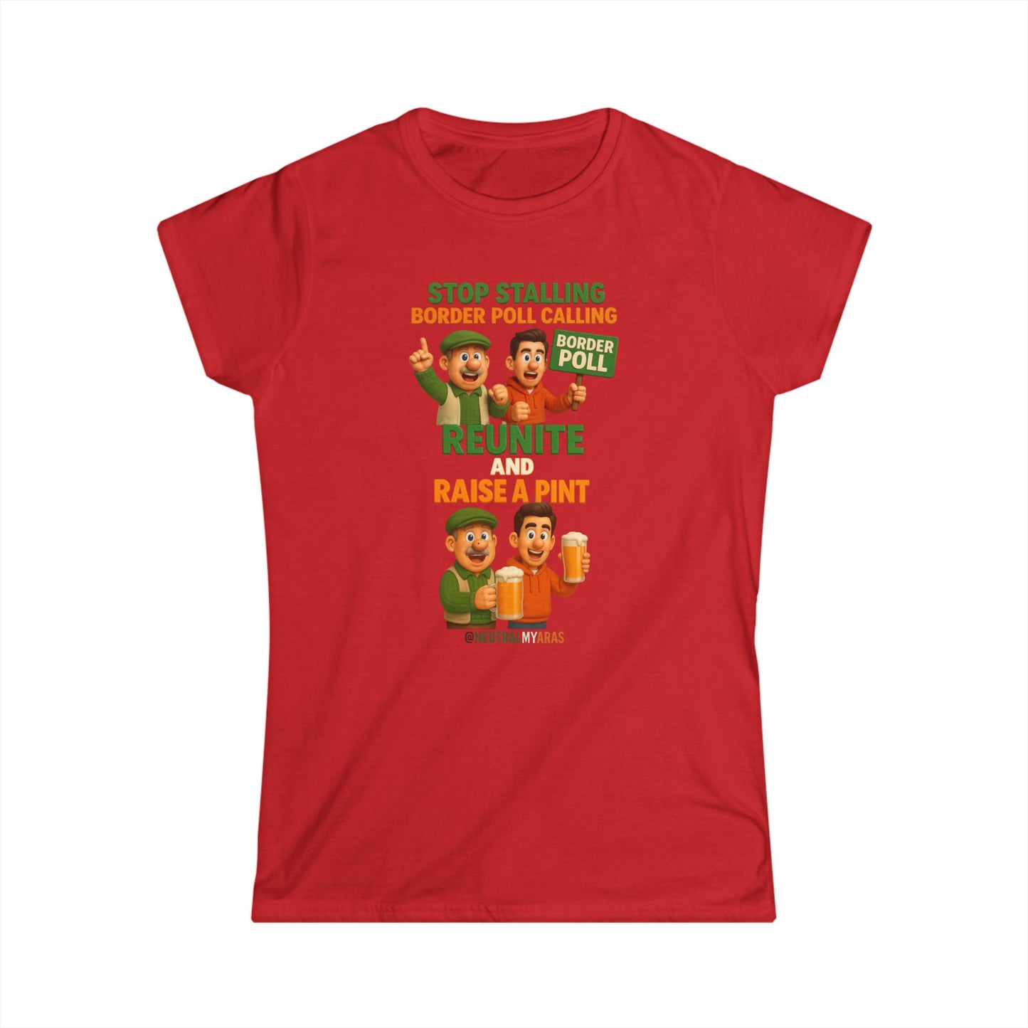 “Stop Stalling, Border Poll Calling – Reunite and Raise a Pint” Woman's Softstyle Tee