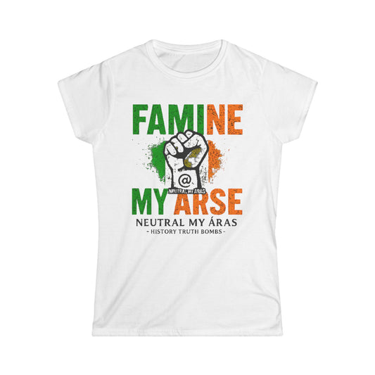 Women's Softstyle Tee "FAMINE MY ARSE" – The T-Shirt That Speaks Truth, and a Bit of Cheek