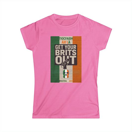 🔥 "GET YOUR BRITS OUT" Tiocfaidh Ár Lá Women's Softstyle ☘️