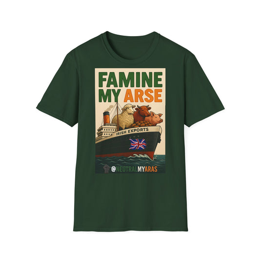 🔥 FAMINE MY ARSE T-SHIRT ☘️