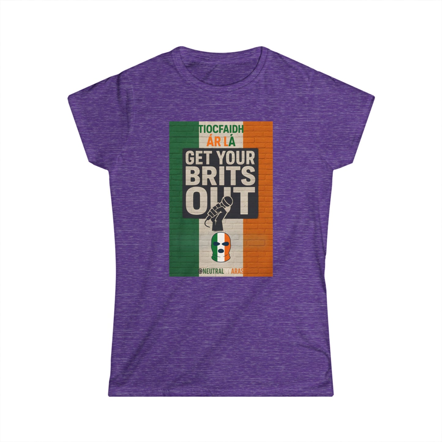 🔥 "GET YOUR BRITS OUT" Tiocfaidh Ár Lá Women's Softstyle ☘️
