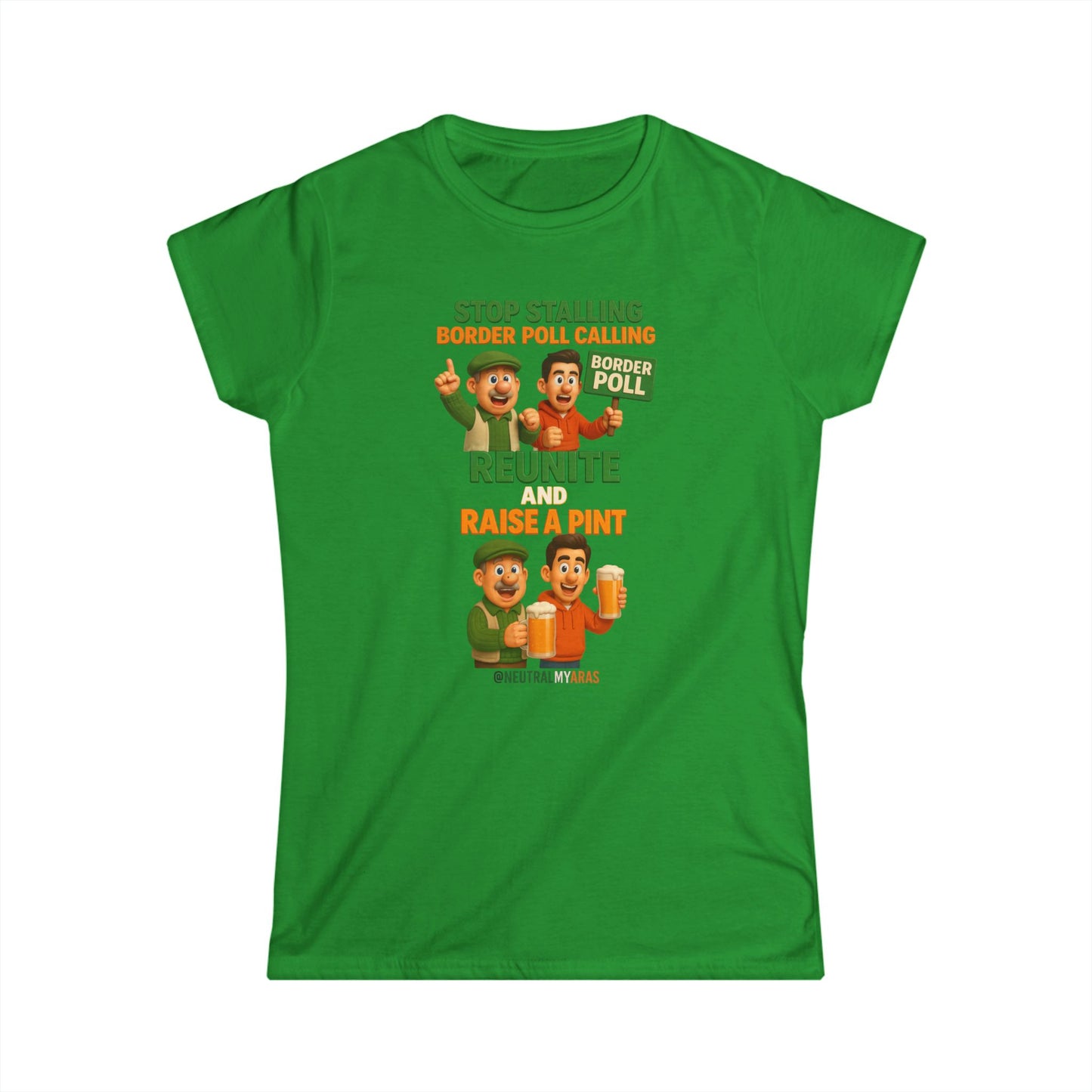 “Stop Stalling, Border Poll Calling – Reunite and Raise a Pint” Woman's Softstyle Tee