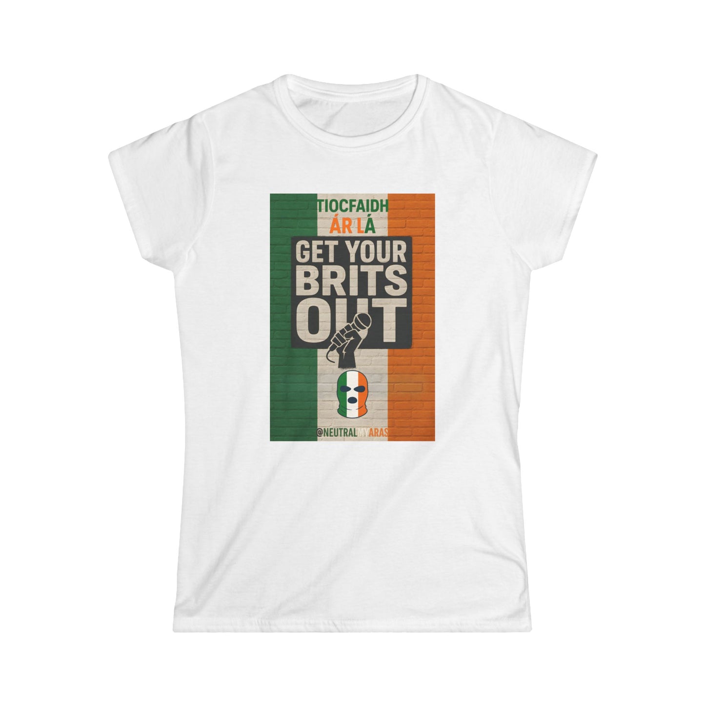 🔥 "GET YOUR BRITS OUT" Tiocfaidh Ár Lá Women's Softstyle ☘️
