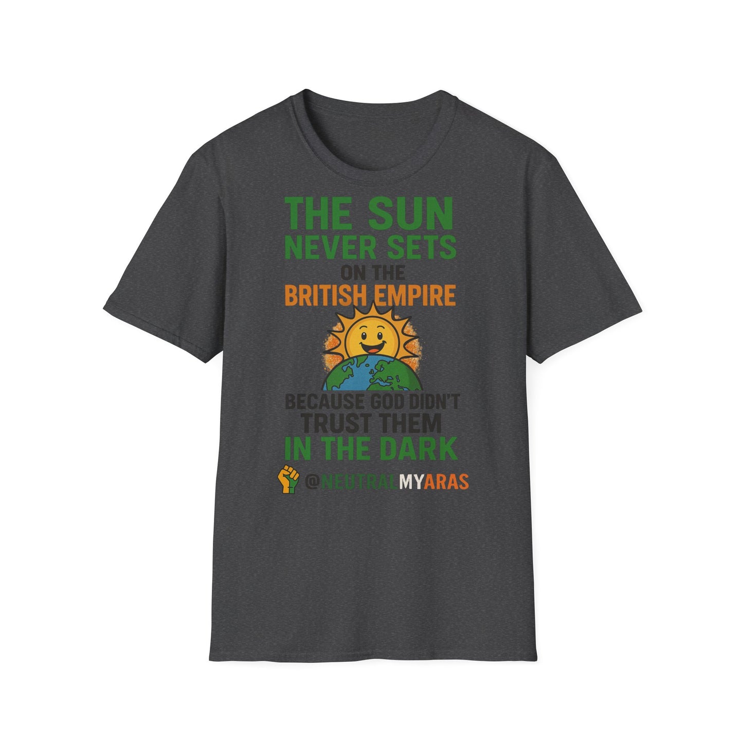 👕 The Sun Never Sets on the British Empire... Because God Didn't Trust Them in the Dark – T-Shirt