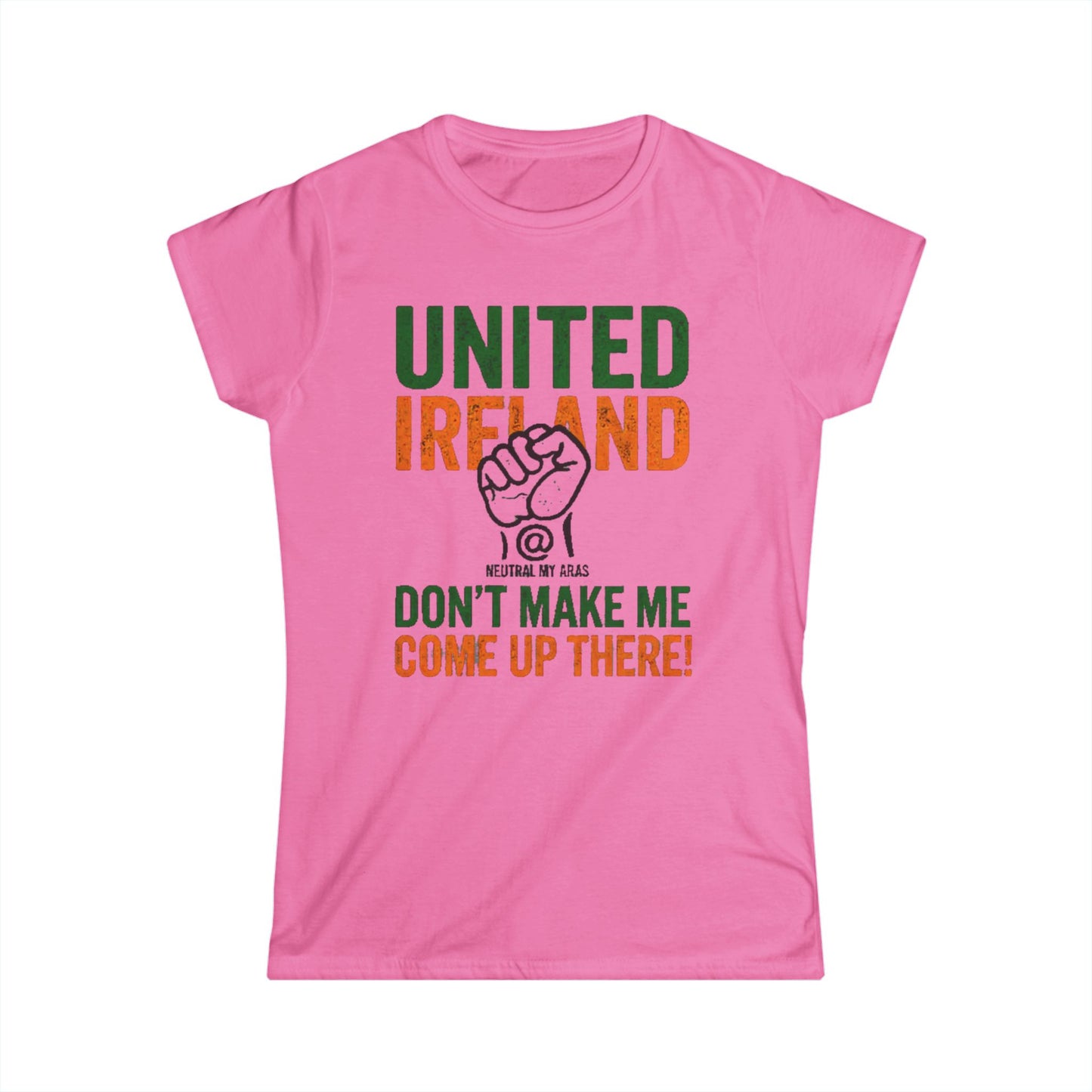 Women's Softstyle Tee "UNITED IRELAND – Don't Make Me Come Up There" – A Warning, Not a Threat