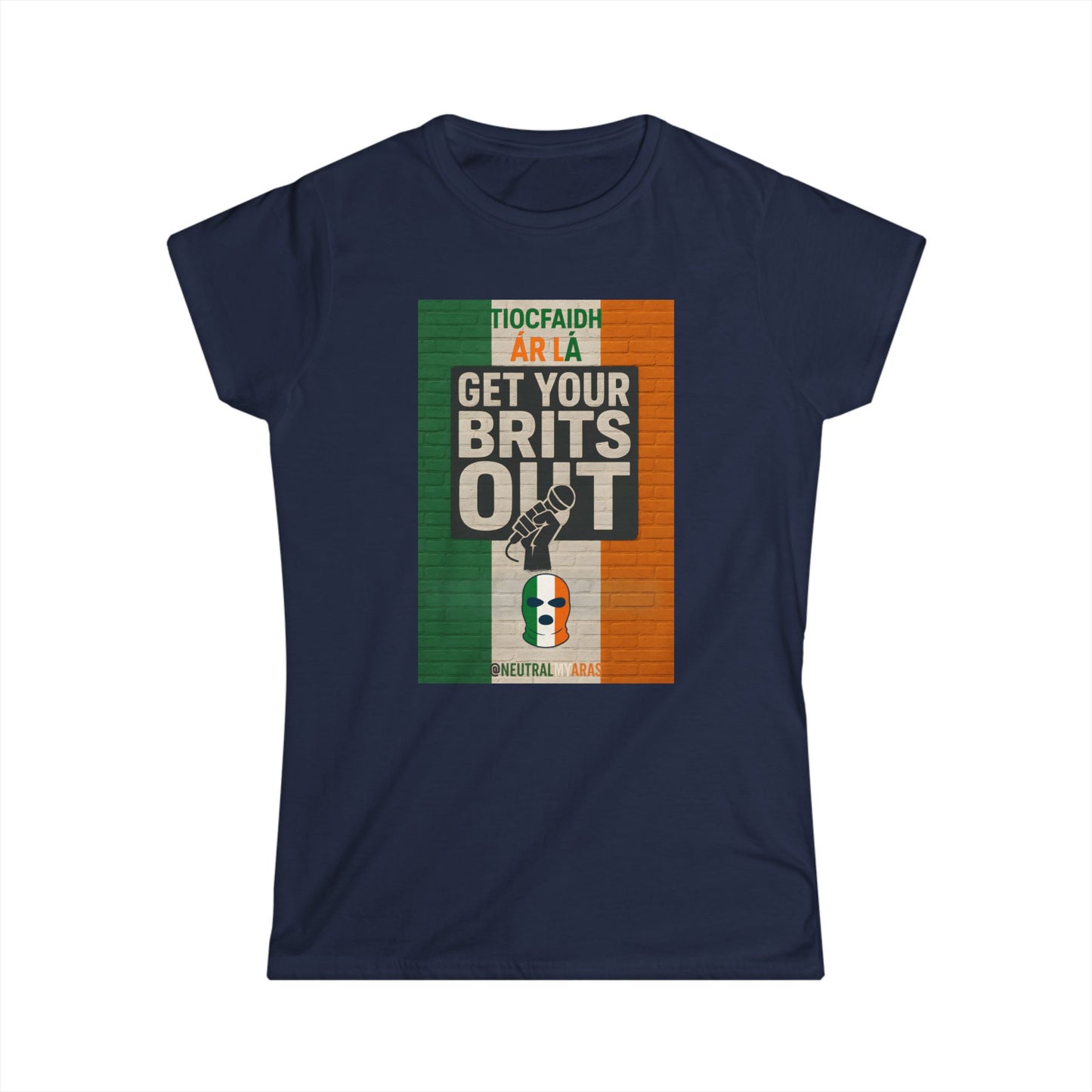 🔥 "GET YOUR BRITS OUT" Tiocfaidh Ár Lá Women's Softstyle ☘️