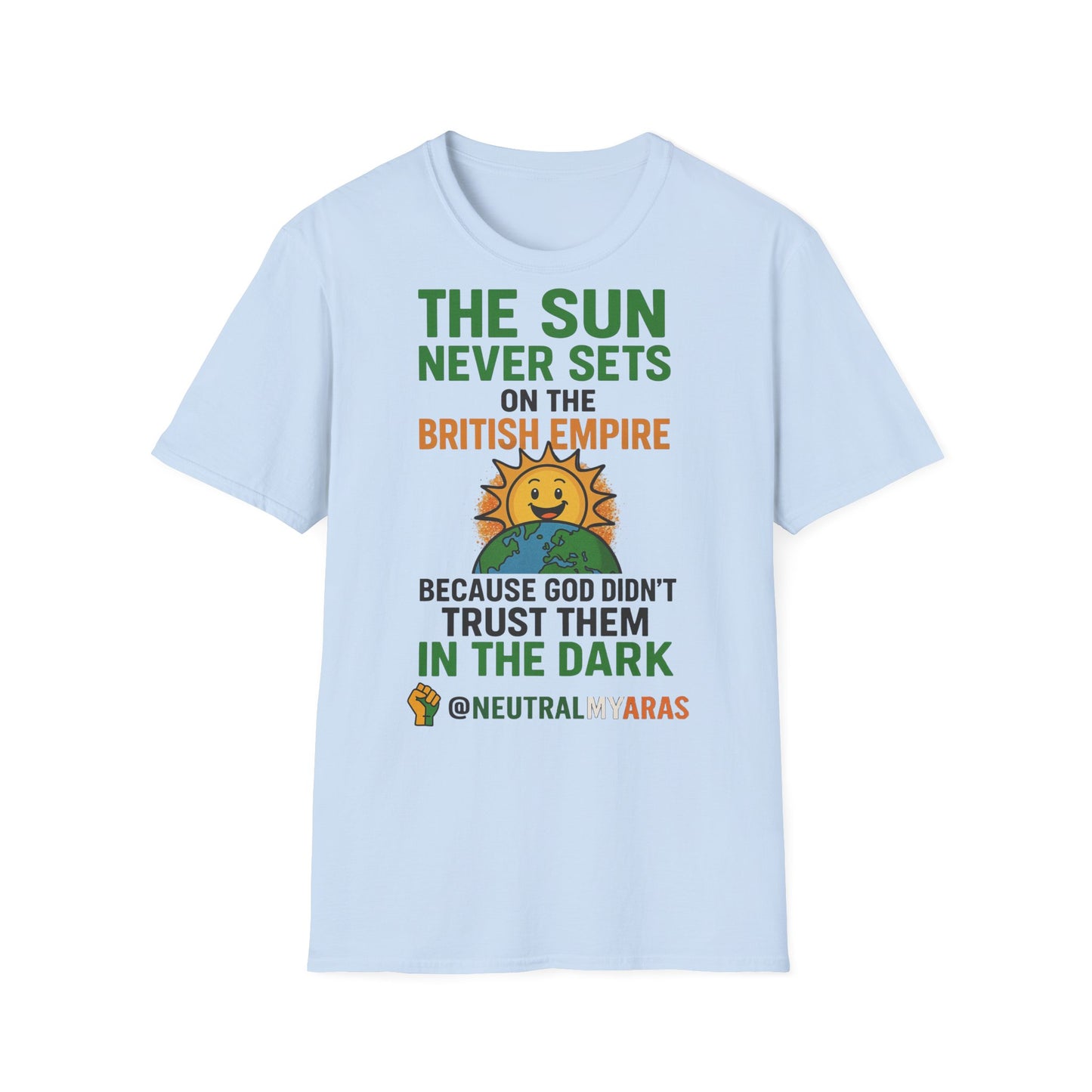 👕 The Sun Never Sets on the British Empire... Because God Didn't Trust Them in the Dark – T-Shirt