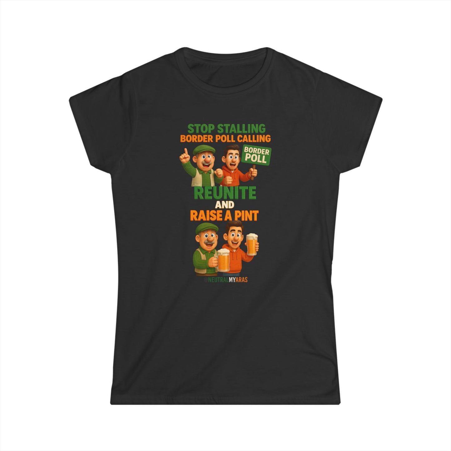 “Stop Stalling, Border Poll Calling – Reunite and Raise a Pint” Woman's Softstyle Tee