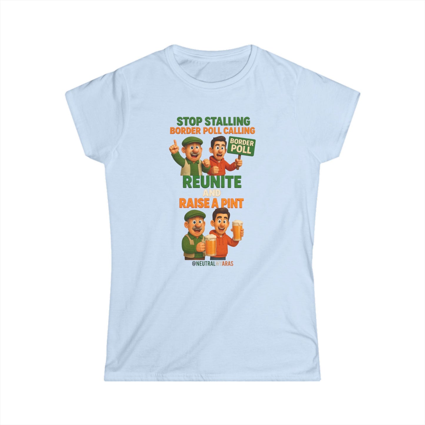 “Stop Stalling, Border Poll Calling – Reunite and Raise a Pint” Woman's Softstyle Tee