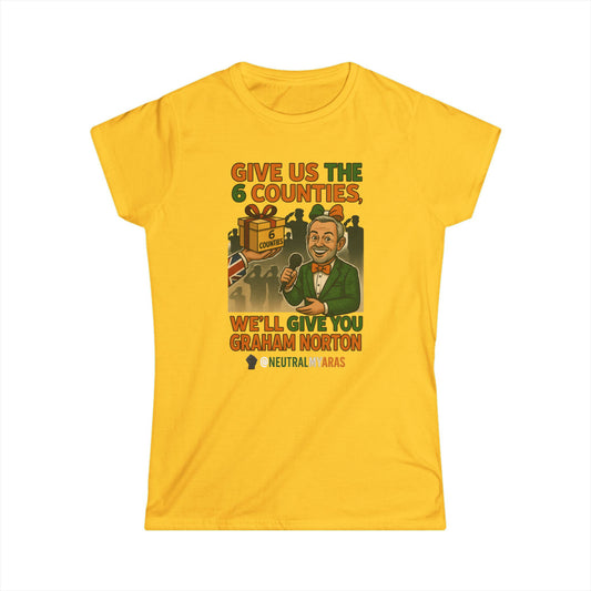 Women's Softstyle Tee GIVE US THE 6 COUNTIES – WE'LL GIVE YOU GRAHAM NORTON" – A Fair Trade, If You Ask Us