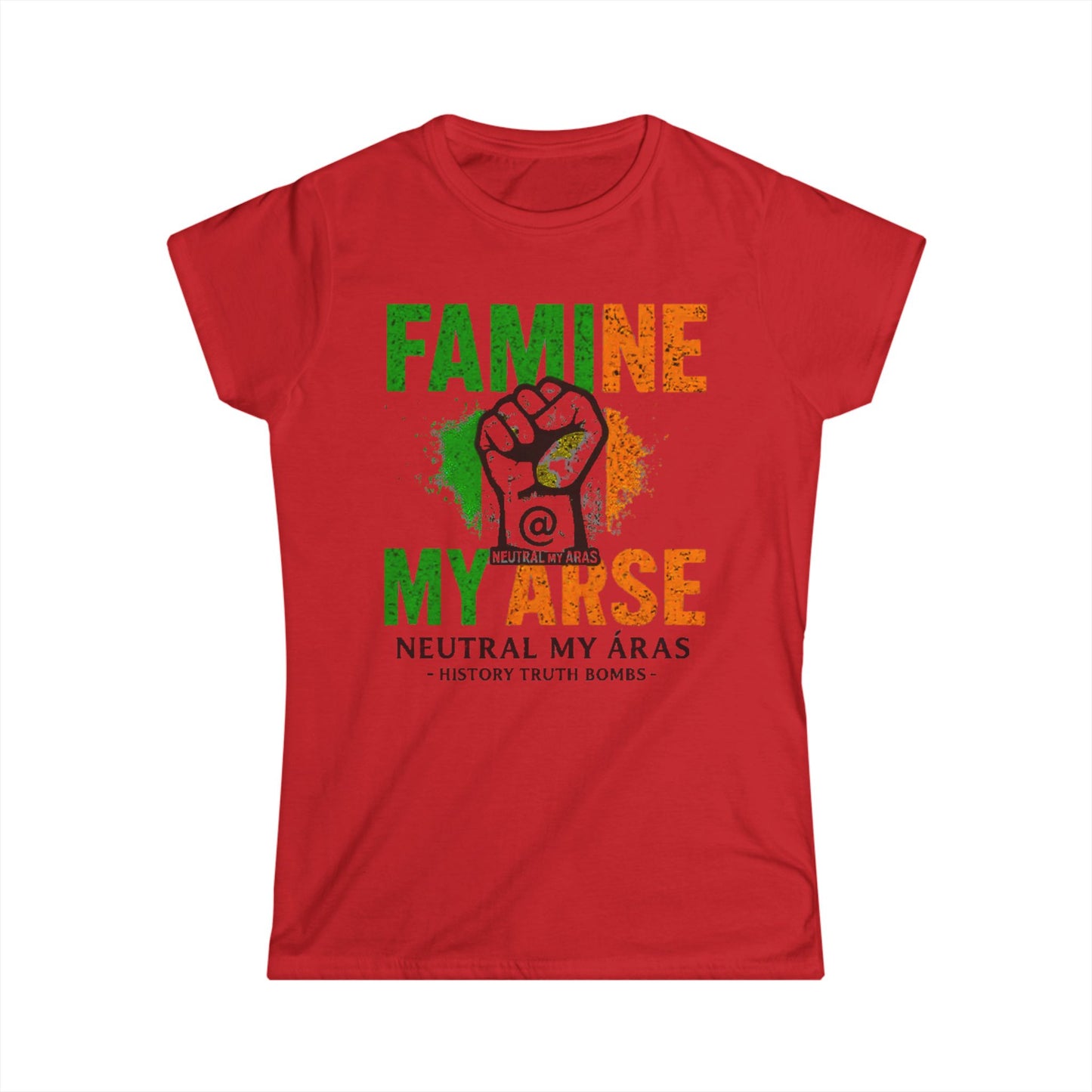 Women's Softstyle Tee "FAMINE MY ARSE" – The T-Shirt That Speaks Truth, and a Bit of Cheek
