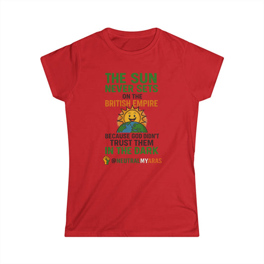 Women's Softstyle Tee 👕 The Sun Never Sets on the British Empire... Because God Didn't Trust Them in the Dark – T-Shirt