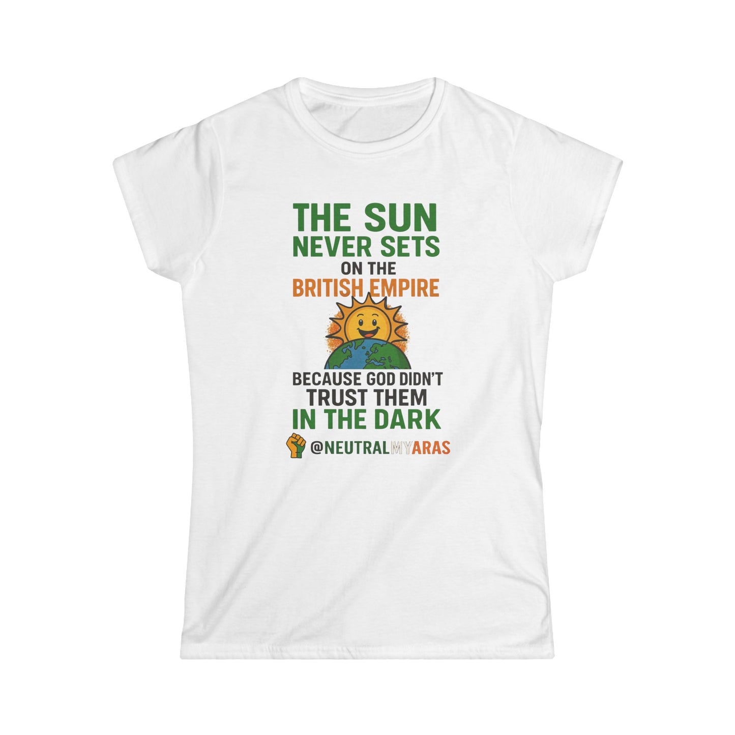 Women's Softstyle Tee 👕 The Sun Never Sets on the British Empire... Because God Didn't Trust Them in the Dark – T-Shirt