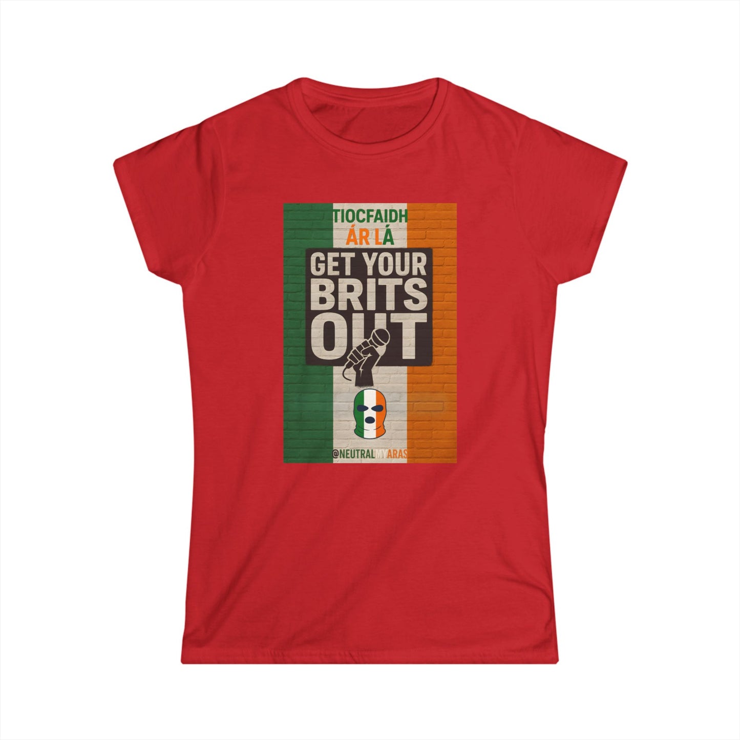 🔥 "GET YOUR BRITS OUT" Tiocfaidh Ár Lá Women's Softstyle ☘️