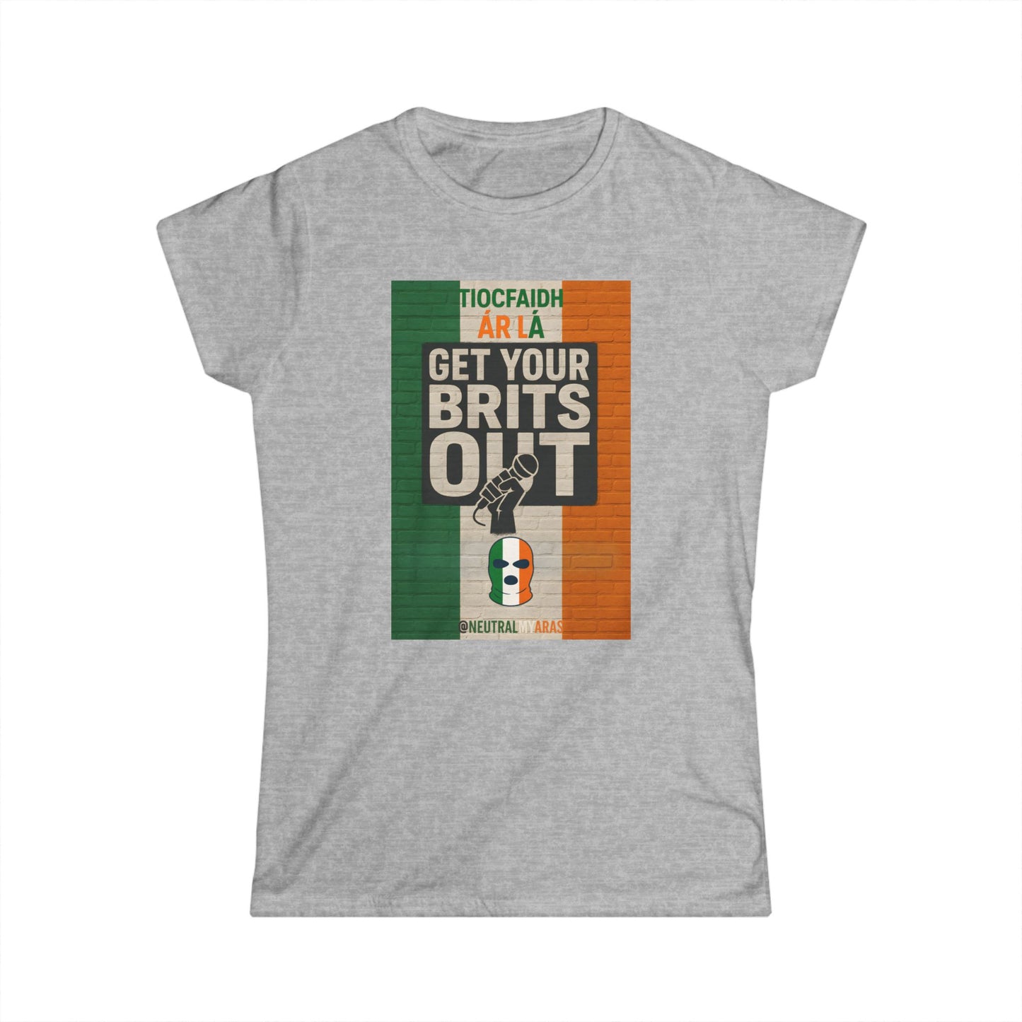 🔥 "GET YOUR BRITS OUT" Tiocfaidh Ár Lá Women's Softstyle ☘️