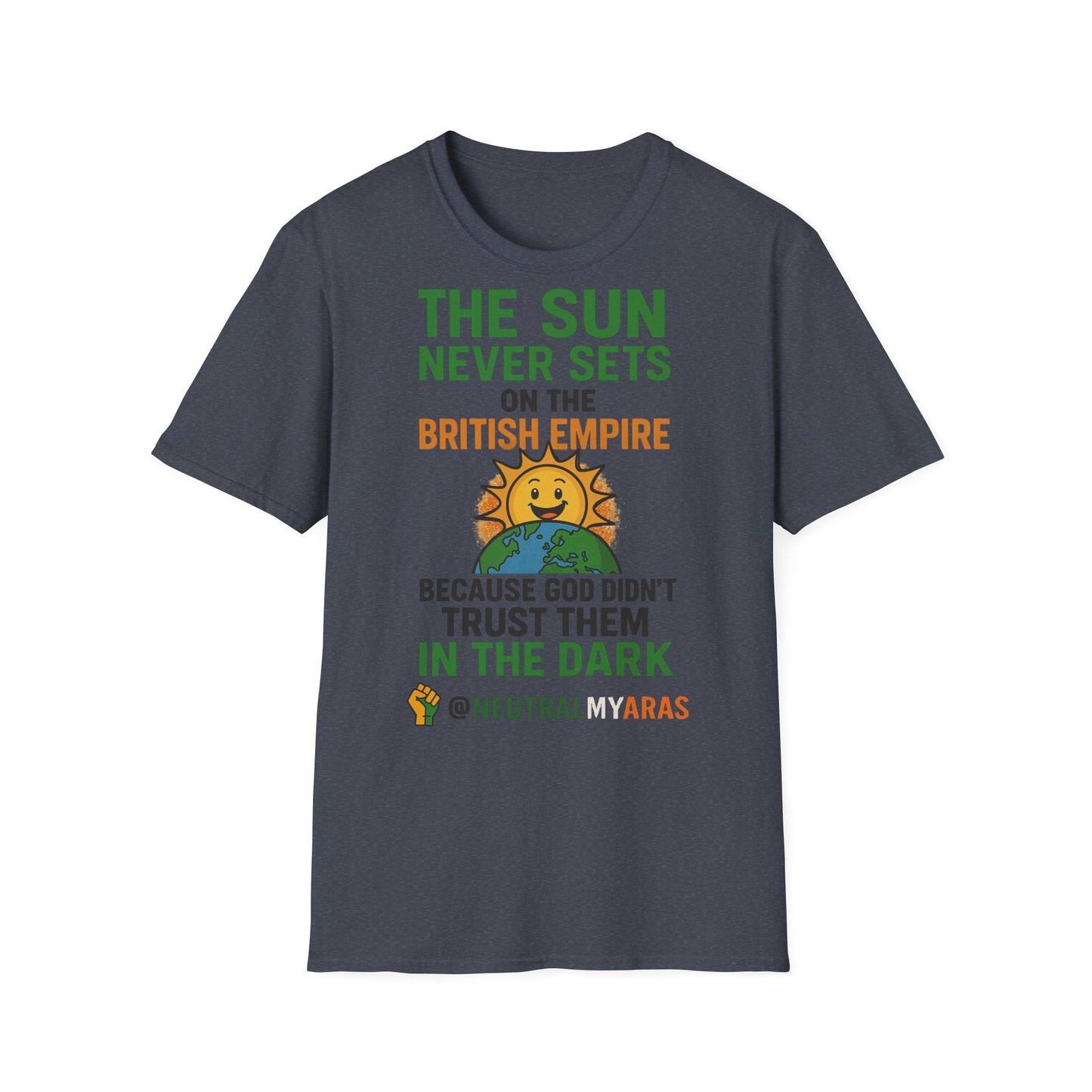 👕 The Sun Never Sets on the British Empire... Because God Didn't Trust Them in the Dark – T-Shirt