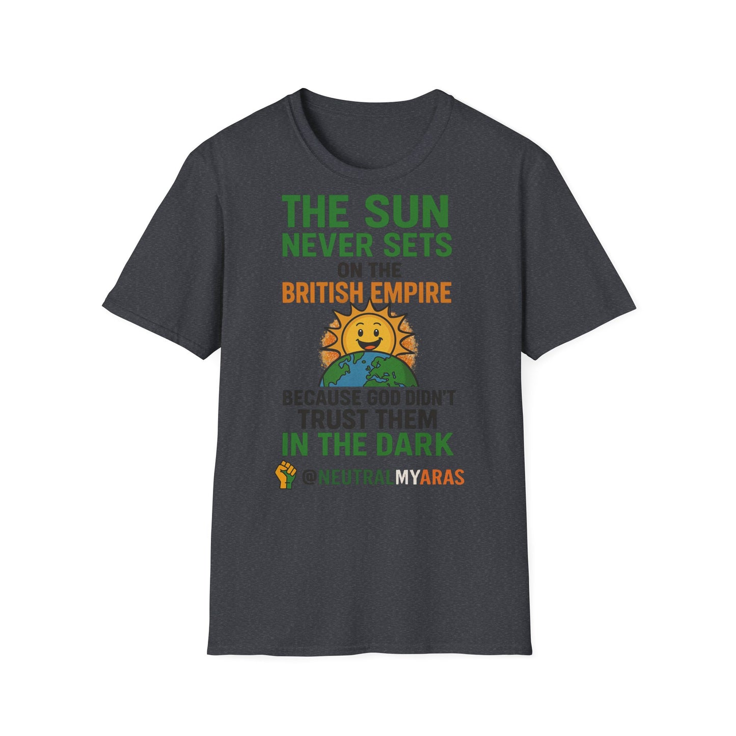 👕 The Sun Never Sets on the British Empire... Because God Didn't Trust Them in the Dark – T-Shirt