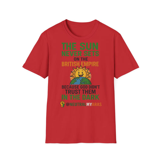 👕 The Sun Never Sets on the British Empire... Because God Didn't Trust Them in the Dark – T-Shirt