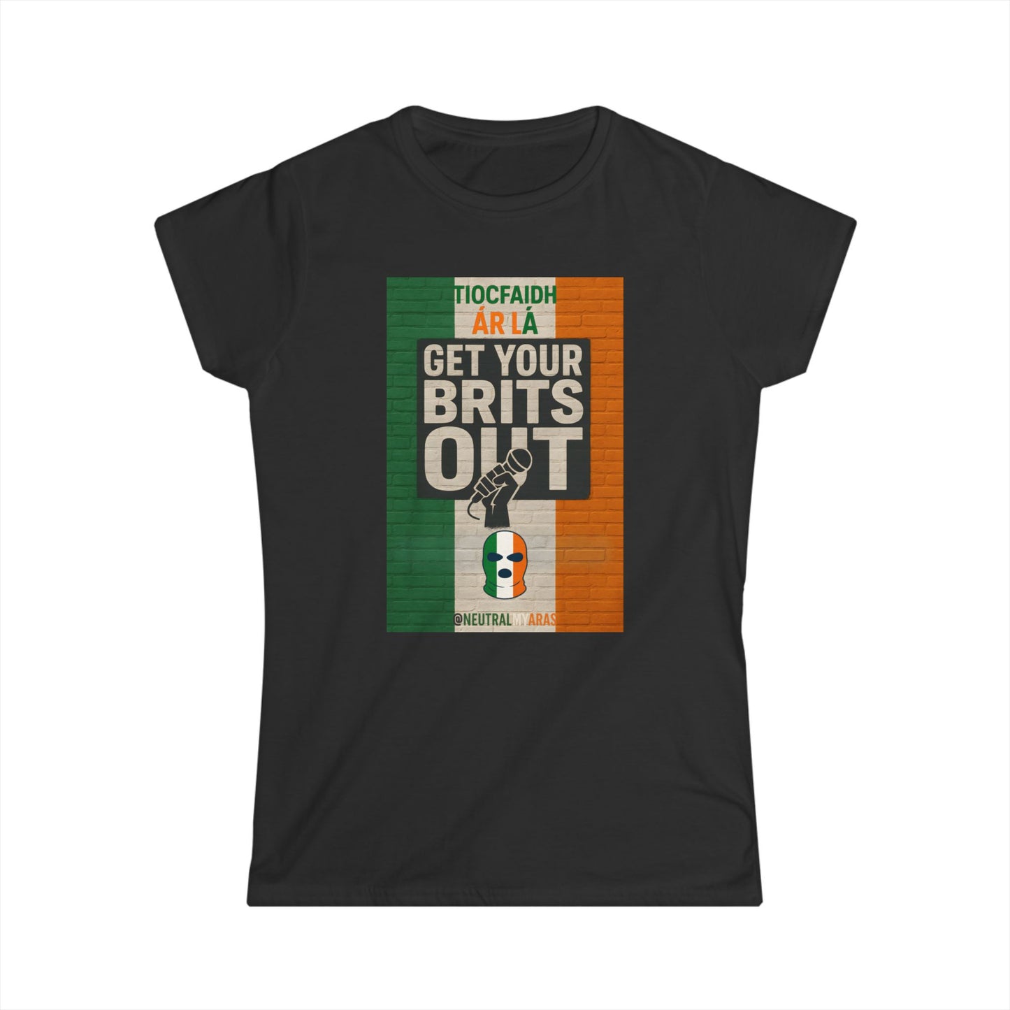 🔥 "GET YOUR BRITS OUT" Tiocfaidh Ár Lá Women's Softstyle ☘️