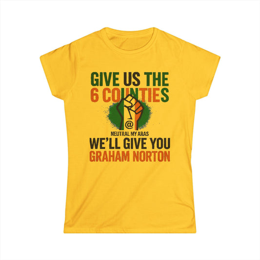 Women's Softstyle Tee GIVE US THE 6 COUNTIES – WE'LL GIVE YOU GRAHAM NORTON" – A Fair Trade, If You Ask Us