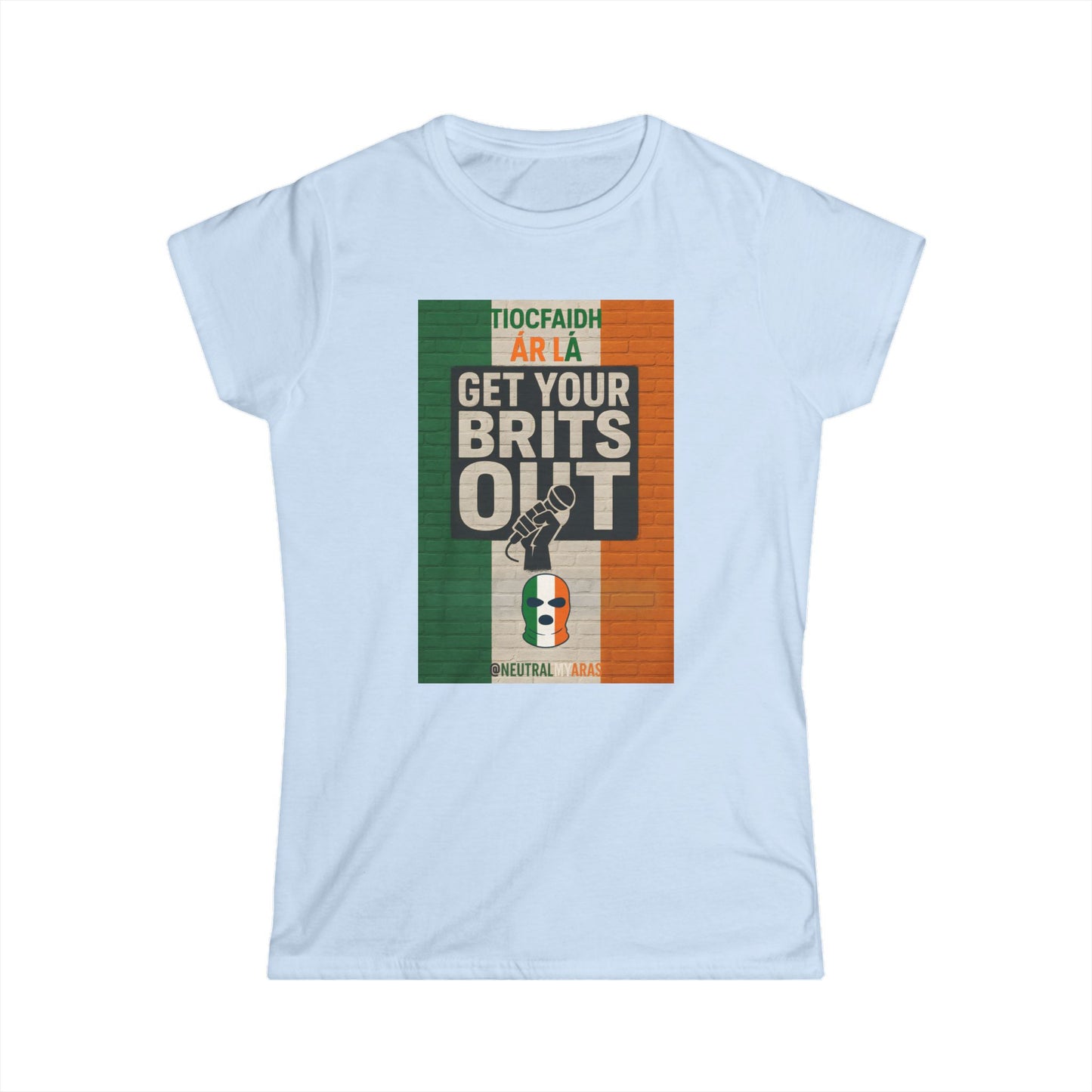 🔥 "GET YOUR BRITS OUT" Tiocfaidh Ár Lá Women's Softstyle ☘️
