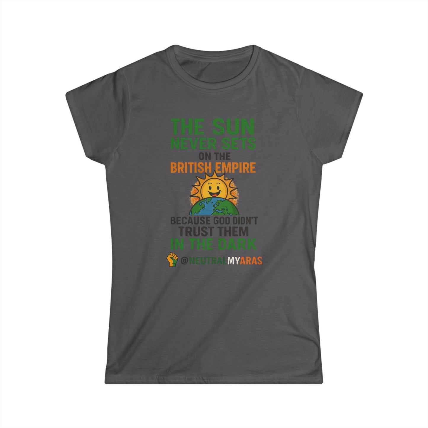 Women's Softstyle Tee 👕 The Sun Never Sets on the British Empire... Because God Didn't Trust Them in the Dark – T-Shirt