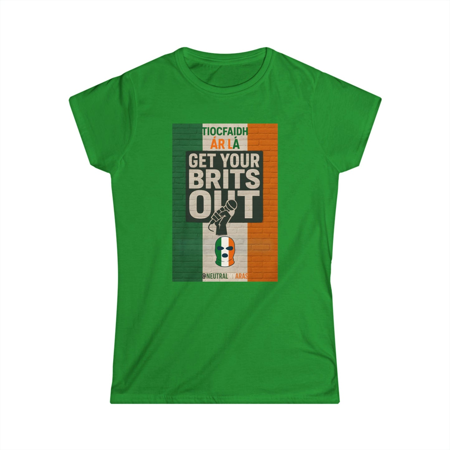 🔥 "GET YOUR BRITS OUT" Tiocfaidh Ár Lá Women's Softstyle ☘️
