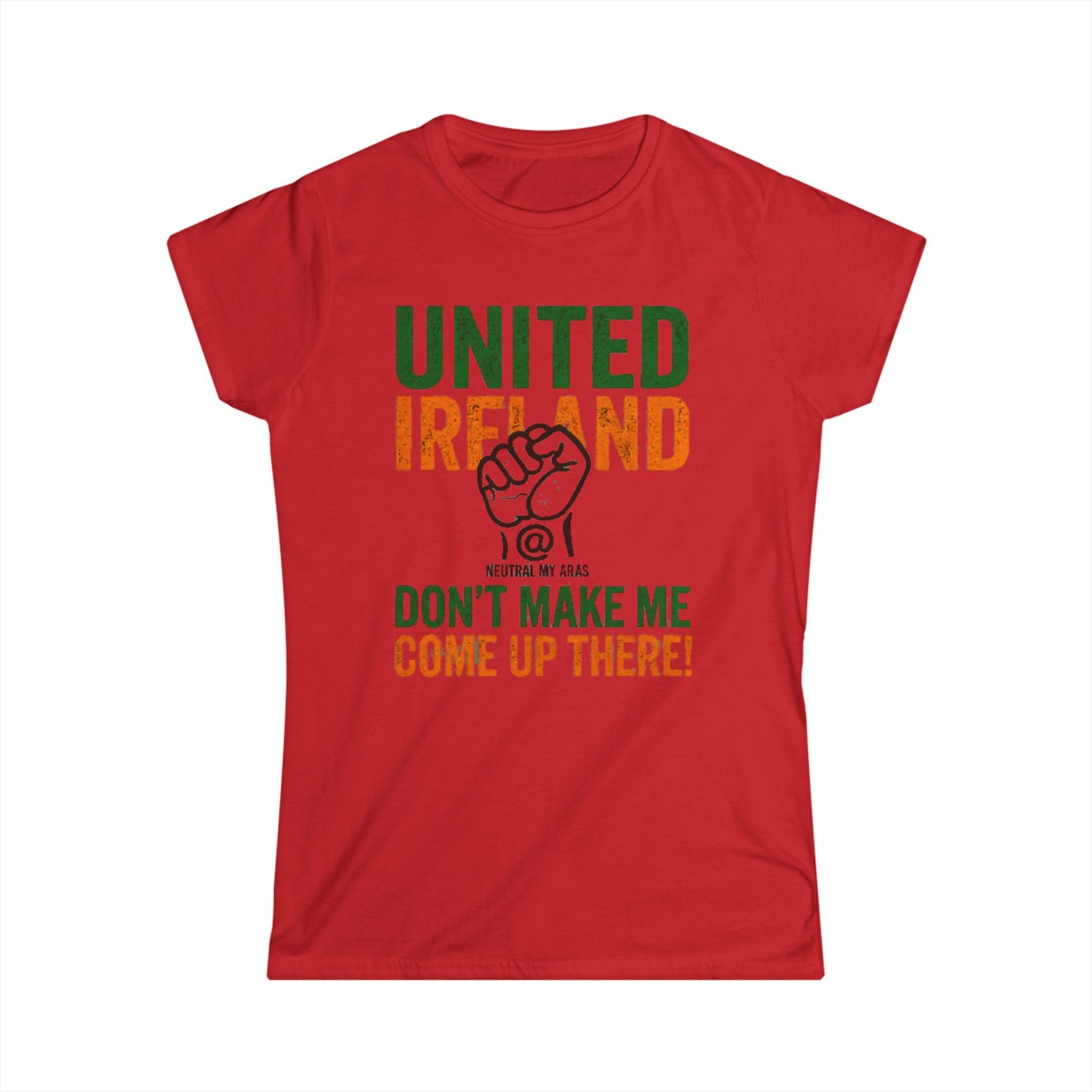 Women's Softstyle Tee "UNITED IRELAND – Don't Make Me Come Up There" – A Warning, Not a Threat