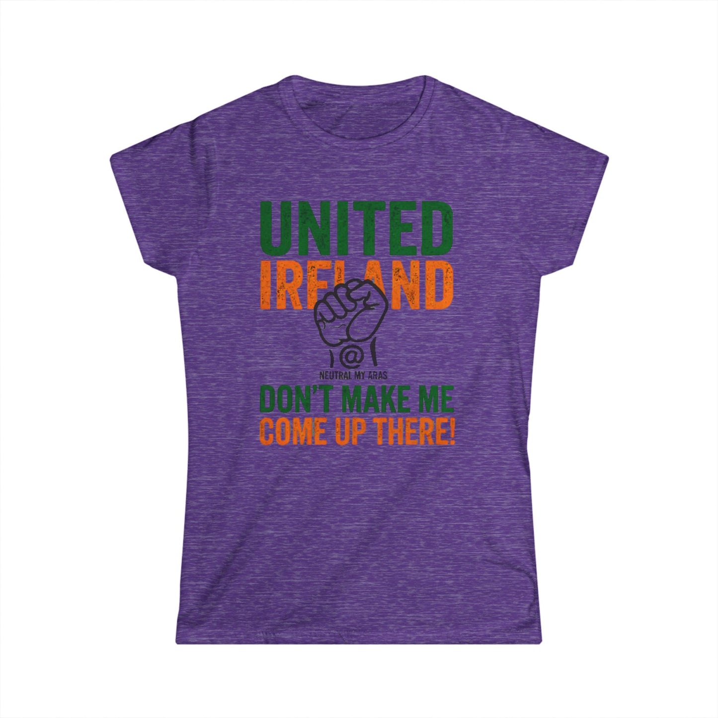 Women's Softstyle Tee "UNITED IRELAND – Don't Make Me Come Up There" – A Warning, Not a Threat