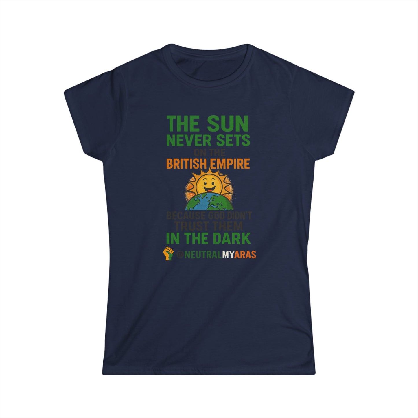 Women's Softstyle Tee 👕 The Sun Never Sets on the British Empire... Because God Didn't Trust Them in the Dark – T-Shirt