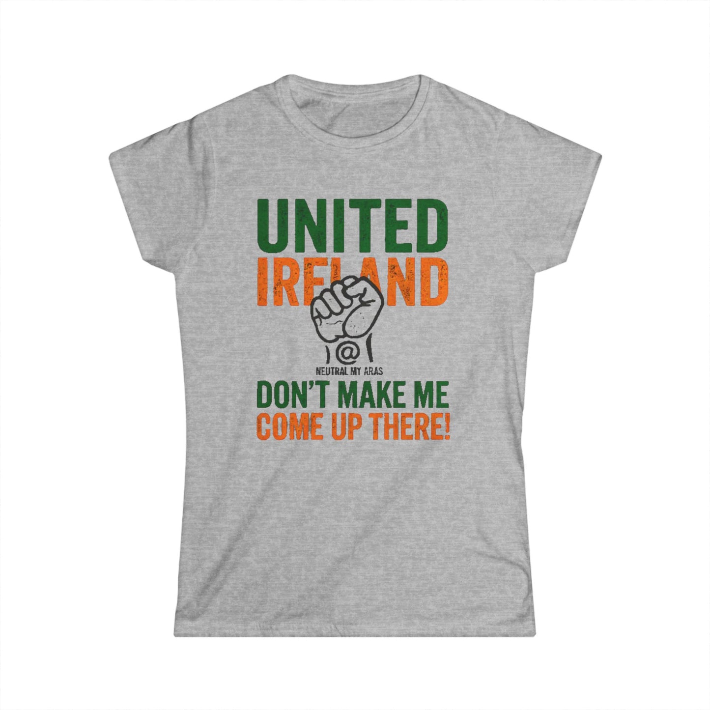Women's Softstyle Tee "UNITED IRELAND – Don't Make Me Come Up There" – A Warning, Not a Threat
