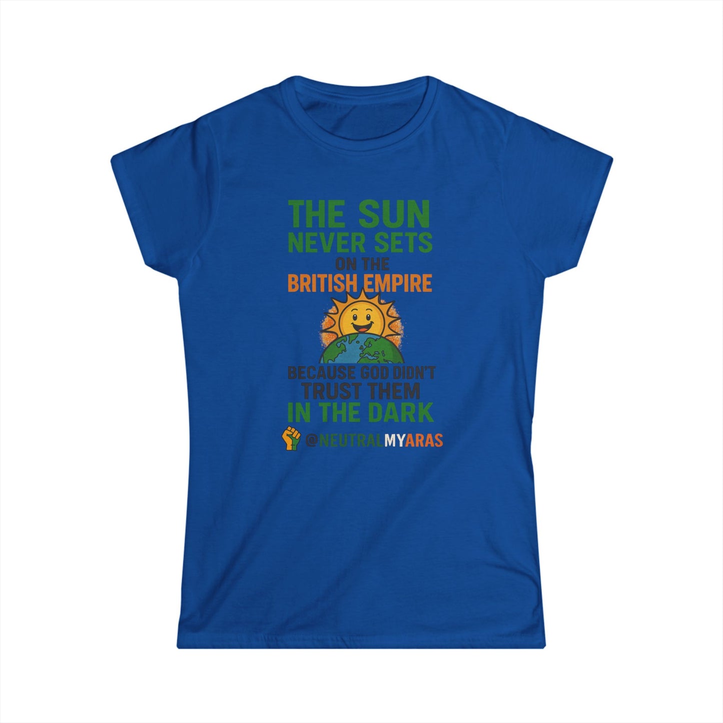 Women's Softstyle Tee 👕 The Sun Never Sets on the British Empire... Because God Didn't Trust Them in the Dark – T-Shirt
