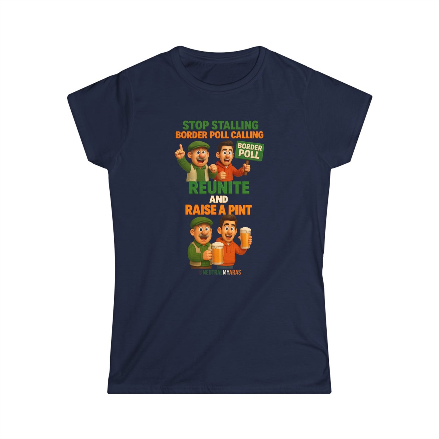 “Stop Stalling, Border Poll Calling – Reunite and Raise a Pint” Woman's Softstyle Tee