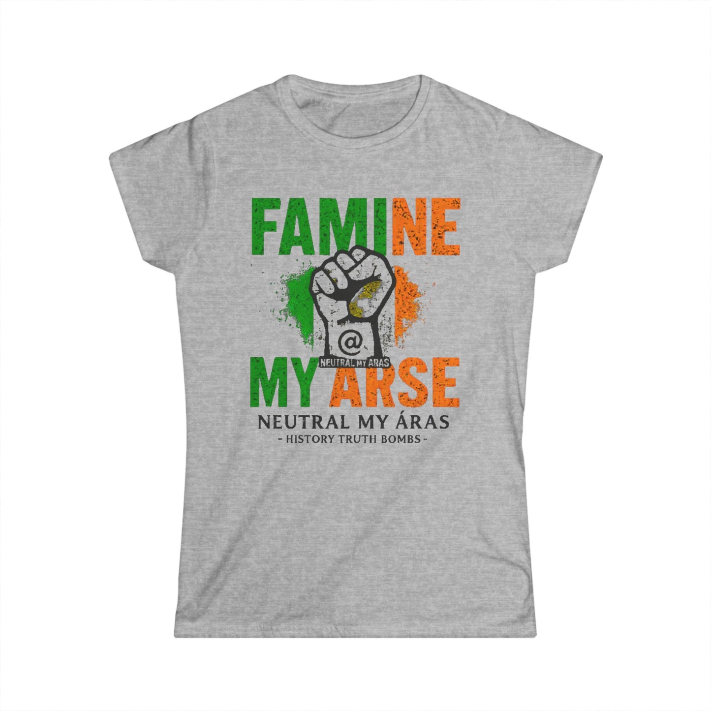 Women's Softstyle Tee "FAMINE MY ARSE" – The T-Shirt That Speaks Truth, and a Bit of Cheek