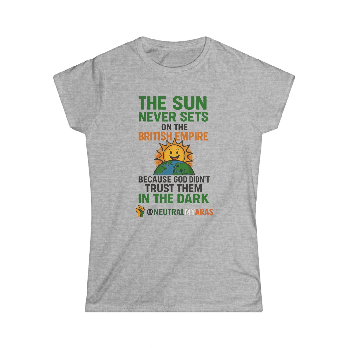 Women's Softstyle Tee 👕 The Sun Never Sets on the British Empire... Because God Didn't Trust Them in the Dark – T-Shirt