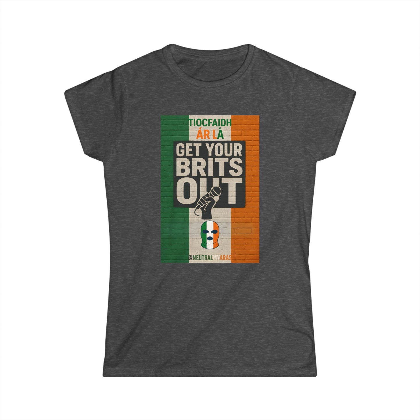 🔥 "GET YOUR BRITS OUT" Tiocfaidh Ár Lá Women's Softstyle ☘️